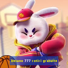 betano 777 rotiri gratuite